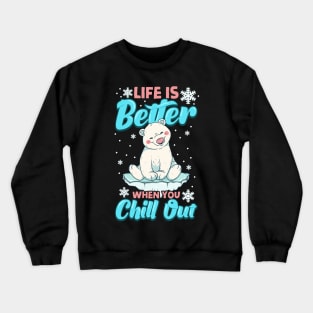 Life Is Better When You Chill Out Polar Bear Pun Crewneck Sweatshirt